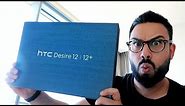 HTC Desire 12 and 12+ UNBOXING and FIRST LOOK !!!