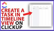 How to Create a Task in Timeline View on ClickUp
