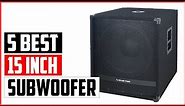 Top 5 Best 15 Inch Subwoofer Reviews 2023