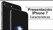 iPhone 7 y 7 Plus: Presentación de características