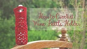How to Crochet: Wine Bottle Holder