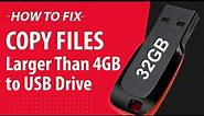 How to Fix: Copy a 4GB or larger file to a USB flash drive or memory card