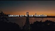 Samsung Galaxy S21 FE Cinematic 4K: San Francisco