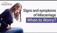 Signs and Symptoms of Miscarriage that You Should Know About