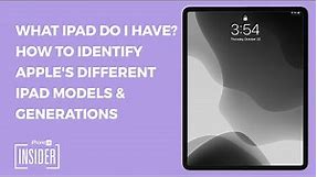 What iPad Do I Have? How to Identify Apple's Different iPad Models & Generations