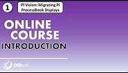 PI Vision: Migrating PI ProcessBook Displays - Course Introduction