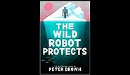 The Wild Robot Protects BOOK COVER REVEL + NAME OF BOOK