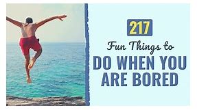 217 Fun Things to Do When You Are Bored (Ideas for 2024!)