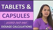 Tablets & Capsules Dosage Calculations Made Easy: Desired Over Have Method Nursing NCLEX