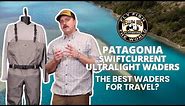 Patagonia Swiftcurrent Ultralight Waders: The Perfect Travel Wader?