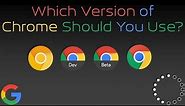 Which Version of Chrome Should You Use?