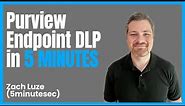 Getting started with Microsoft Purview Endpoint DLP in 5 MINUTES