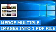 How to merge multiple images (jpeg, png, gif) into one PDF file in Windows 10