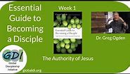 The Essential Guide to Becoming a Disciple: Week 1 - The Authority of Jesus - Greg Ogden