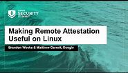 Making Remote Attestation Useful on Linux - Brandon Weeks & Matthew Garrett, Google