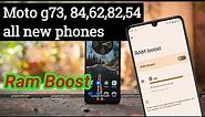 moto g73, 84,62,54,60,82, all new phones ram boost setting