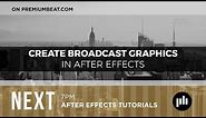 Create Broadcast Graphics and TV Bumpers in After Effects | PremiumBeat.com