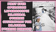 First Operation ever | Laparoscopic bilateral ovarian cystectomy for bilateral ovarian dermoid