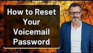 How to Reset Your Voicemail Password