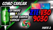 ZTE V30 (9030) | COMO CARGAR SOFTWARE Y QUITAR CUENTA G00GL3 !!!!! PARTE 2