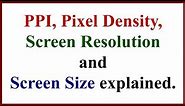 PPI, Pixel Density, Screen Resolution & Screen Size explained.