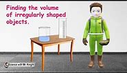 Finding the volume of irregularly shaped objects (ANIMATION).