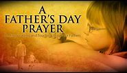 FATHERS DAY VIDEO | A Father's Day Prayer