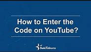 How to Enter the Code on YouTube?- Youtube Guide and Tips!