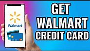 How To Get Walmart Credit Card