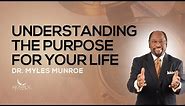 How To Know The Purpose Of Your Life: Find Direction With Dr. Myles Munroe | MunroeGlobal.com