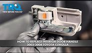 How to Replace Interior Door Handle 2003-2008 Toyota Corolla