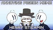 Annoying Pigeon | meme [Henry Stickmin]