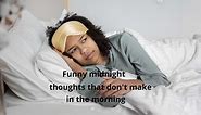 50  funny midnight thoughts that don’t make sense in the morning