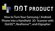 How To: Turn a Samsung / Android Phone Into a Handheld 3D Scanner with Dot3D™ and Intel® RealSense™