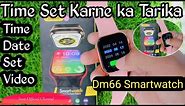 Dm66 Smartwatch Time set karne ka Tarika|How to set time in Smartwatch|Smartwatch Dm 66 Set time