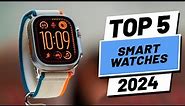 Top 5 BEST Smartwatches in (2024)