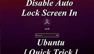 Disable Auto Lock Screen In Ubuntu [ Quick Trick ]