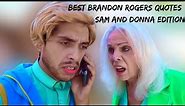 MY FAVORITE BRANDON ROGERS QUOTES (Part 2 - Sam and Donna Edition)