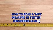 How to Read a Tape Measure in Tenths (Engineers Scale)