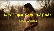 Don't Talk to Me That Way - Victor Lundberg Lyrics