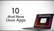 10 Must Have Linux Apps You Should Use