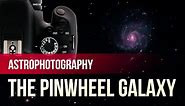 DSLR Astrophotography - Let's Photograph the Pinwheel Galaxy