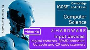 IGCSE Computer Science 2023-25 ​​- Topic 3: HARDWARE (4a) - INPUT DEVICES, Cameras and Scanners