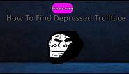 Find The Memes - Depressed Trollface