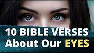 10 BIBLE VERSES About Our EYES - The Eyes are The Window of our Soul.