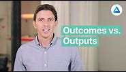 Outcomes vs Outputs: are you activity or results driven?
