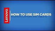 How To - Install SIM Cards in Lenovo Laptops and Tablets