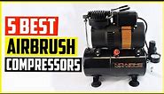 Top 5 Best Airbrush Compressors Reviews 2022