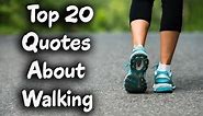 Top 20 Quotes About Walking - Quotations for Walkers & The joys of walking -