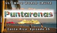 Discover Puntarenas: Costa Rica| Ultimate World Cruise Ep.25